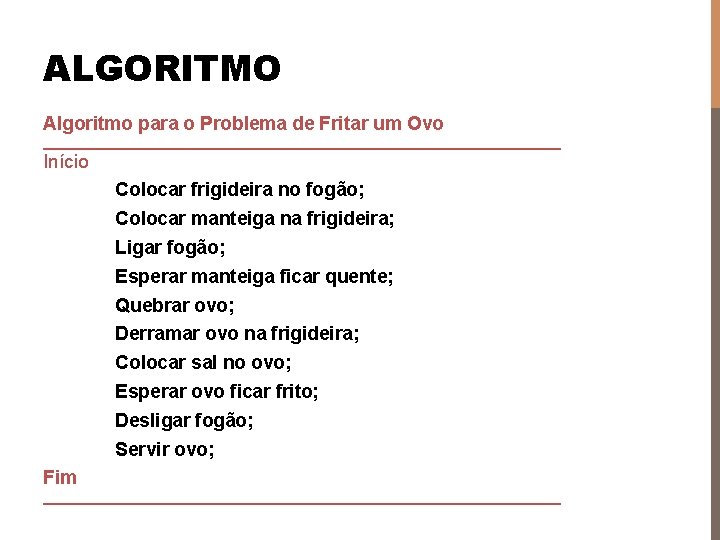 ALGORITMO Algoritmo para o Problema de Fritar um Ovo _________________________ Início Colocar frigideira no