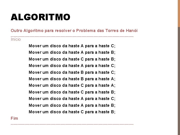 ALGORITMO Outro Algoritmo para resolver o Problema das Torres de Hanói __________________________ Início Mover