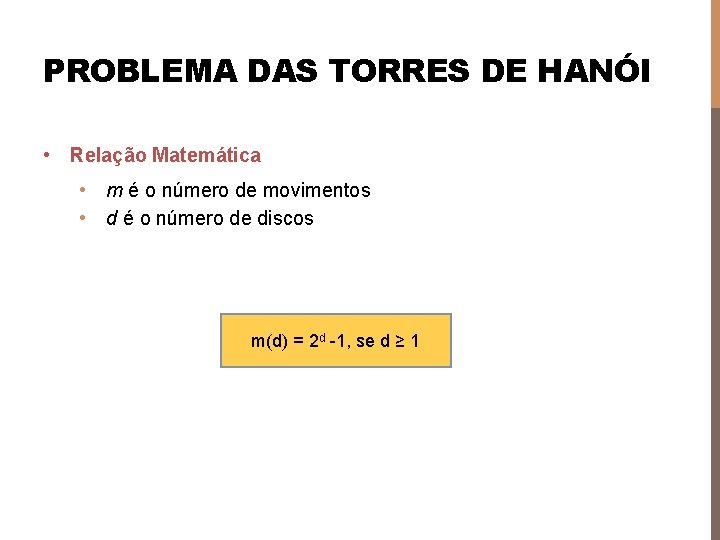 PROBLEMA DAS TORRES DE HANÓI • Relação Matemática • m é o número de