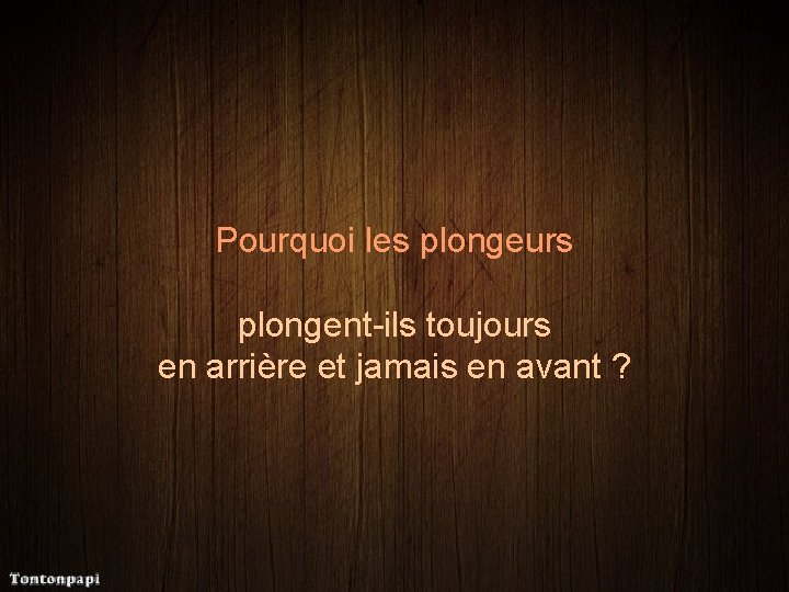 Pourquoi les plongeurs plongent-ils toujours en arrière et jamais en avant ? 