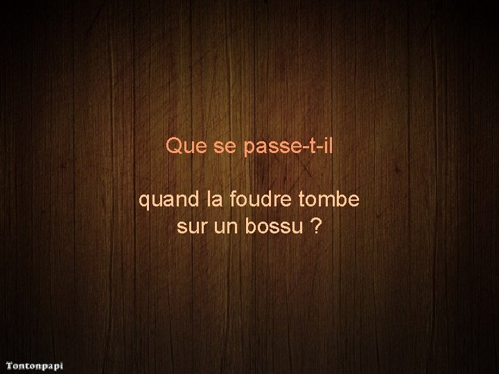 Que se passe-t-il quand la foudre tombe sur un bossu ? 