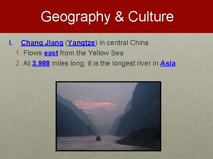 Geography & Culture i. Chang Jiang (Yangtze) in central China 1. Flows east from
