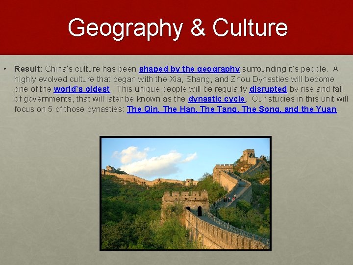 Geography & Culture • Result: China’s culture has been shaped by the geography surrounding