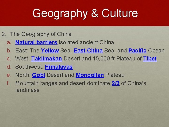 Geography & Culture 2. The Geography of China a. Natural barriers isolated ancient China