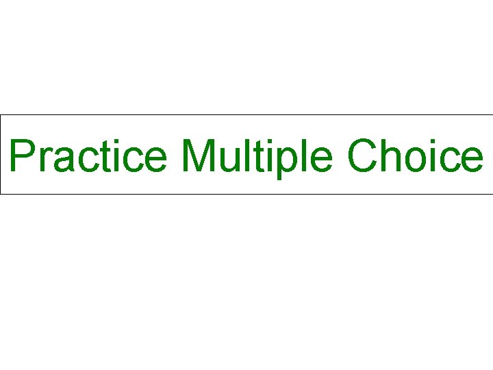 Practice Multiple Choice 