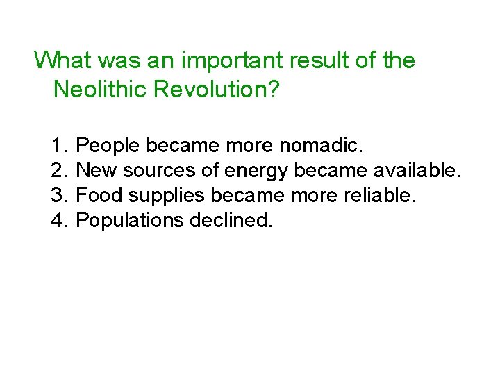 What was an important result of the Neolithic Revolution? 1. 2. 3. 4. People