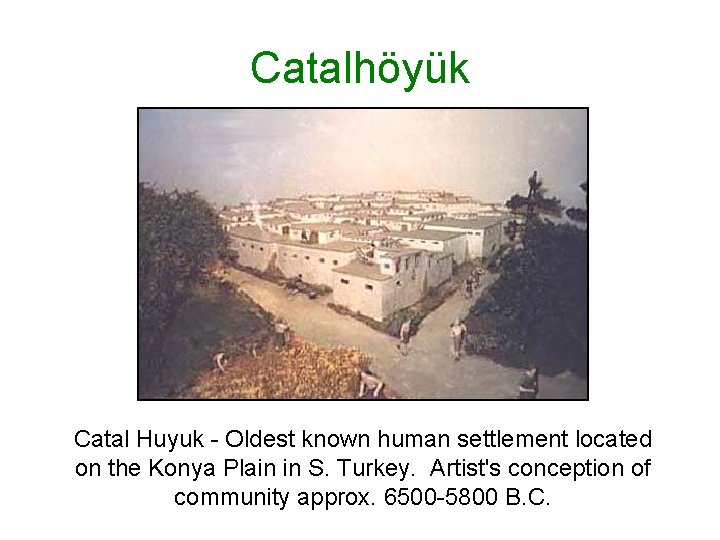 Catalhöyük Catal Huyuk - Oldest known human settlement located on the Konya Plain in