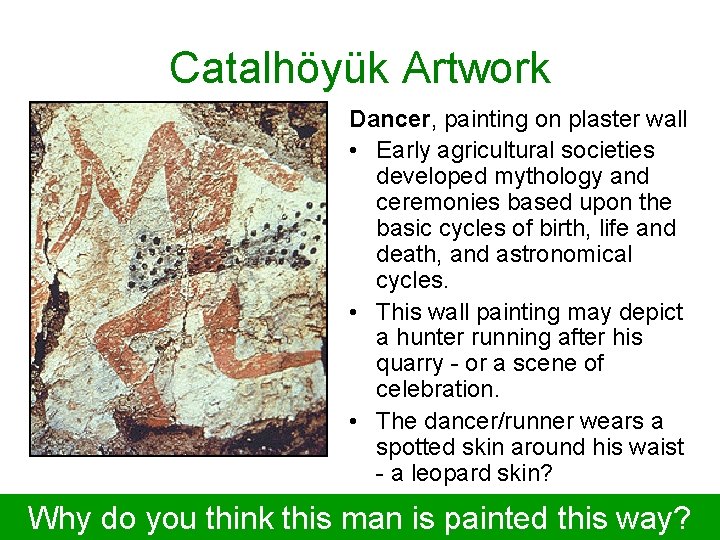 Catalhöyük Artwork Dancer, painting on plaster wall • Early agricultural societies developed mythology and