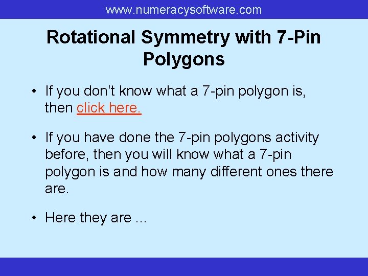 www. numeracysoftware. com Rotational Symmetry with 7 -Pin Polygons • If you don’t know