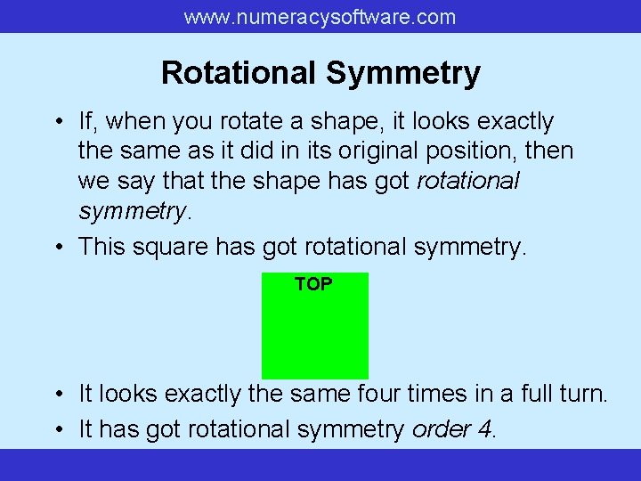 www. numeracysoftware. com Rotational Symmetry • If, when you rotate a shape, it looks