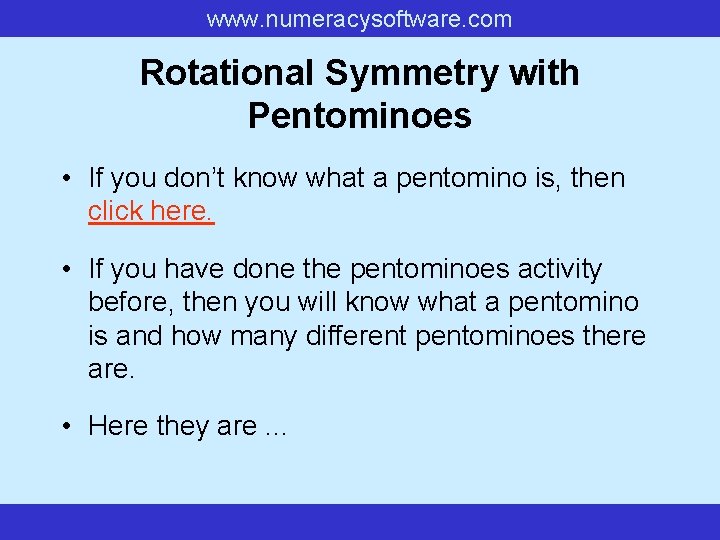 www. numeracysoftware. com Rotational Symmetry with Pentominoes • If you don’t know what a