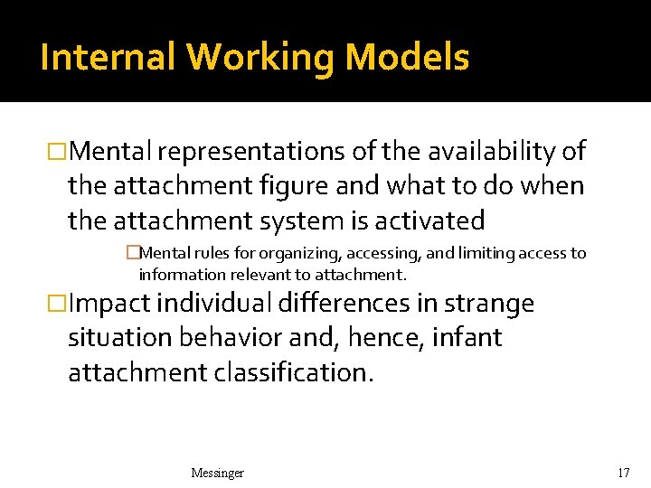 Internal Working Models �Mental representations of the availability of the attachment figure and what