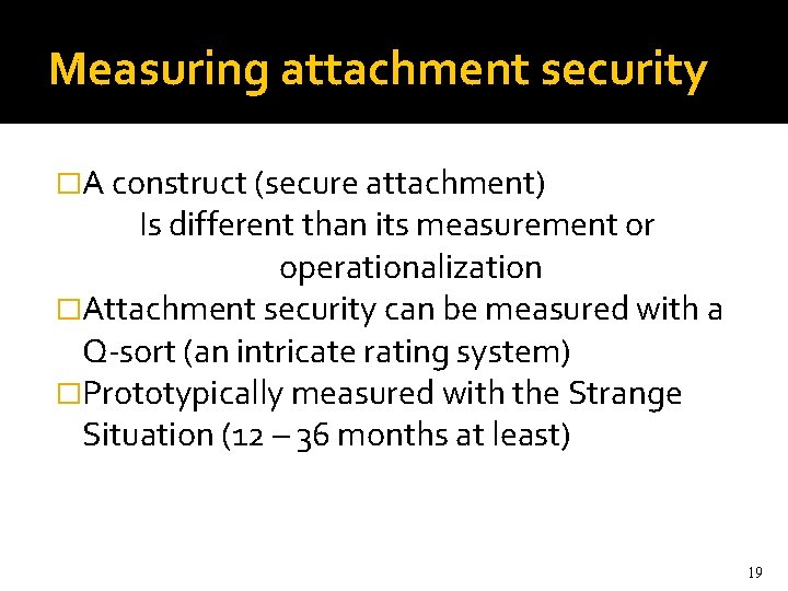 Measuring attachment security �A construct (secure attachment) Is different than its measurement or operationalization