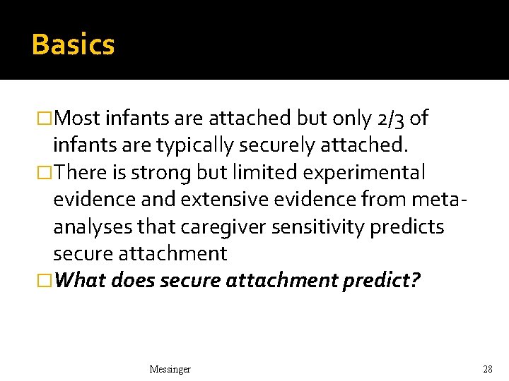 Basics �Most infants are attached but only 2/3 of infants are typically securely attached.