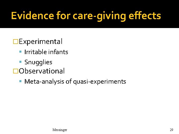 Evidence for care-giving effects �Experimental Irritable infants Snugglies �Observational Meta-analysis of quasi-experiments Messinger 29