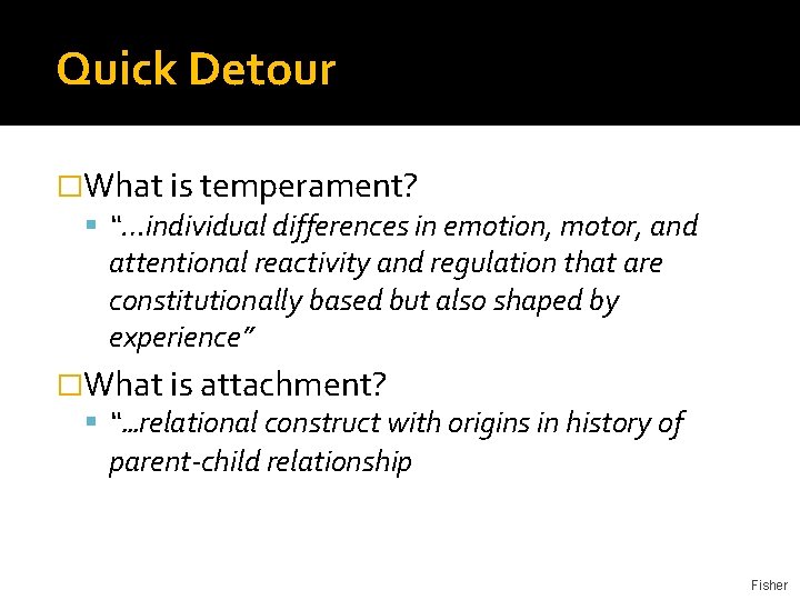 Quick Detour �What is temperament? “…individual differences in emotion, motor, and attentional reactivity and