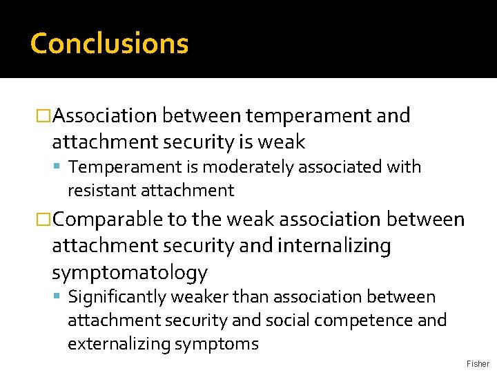 Conclusions �Association between temperament and attachment security is weak Temperament is moderately associated with