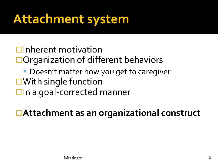 Attachment system �Inherent motivation �Organization of different behaviors Doesn’t matter how you get to