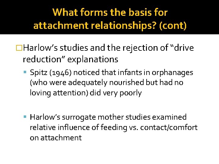 What forms the basis for attachment relationships? (cont) �Harlow’s studies and the rejection of