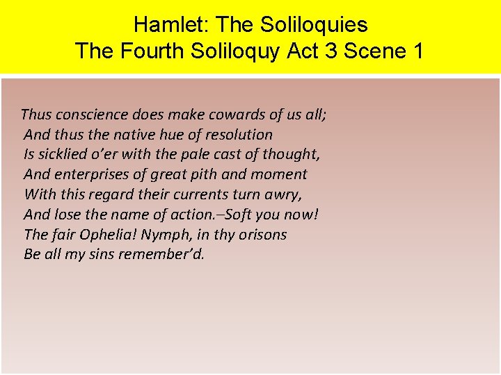 Hamlet: The Soliloquies The Fourth Soliloquy Act 3 Scene 1 Thus conscience does make