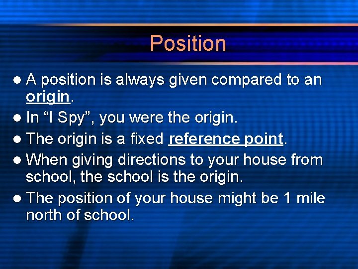 Position l A position is always given compared to an origin. l In “I