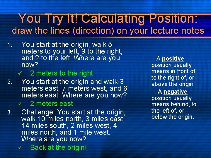 You Try It! Calculating Position: draw the lines (direction) on your lecture notes You