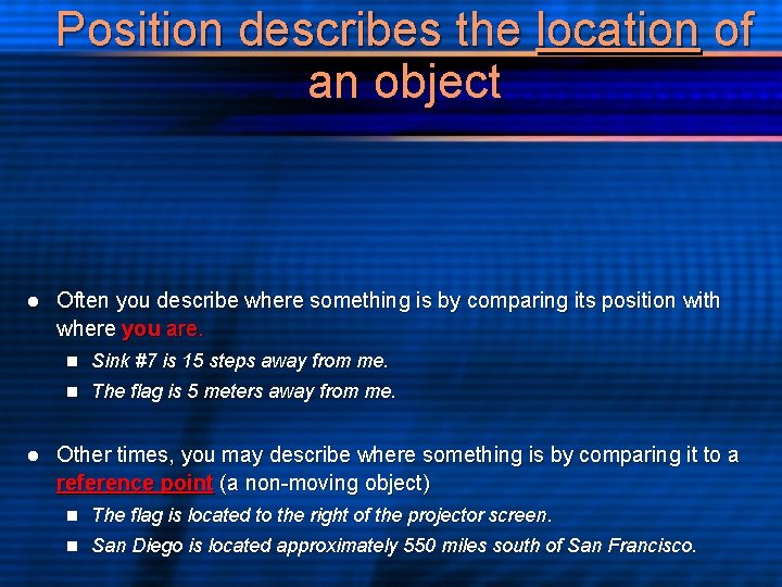 Position describes the location of an object l l Often you describe where something