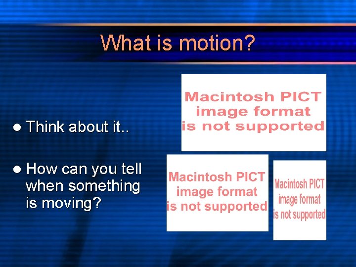 What is motion? l Think about it. . l How can you tell when