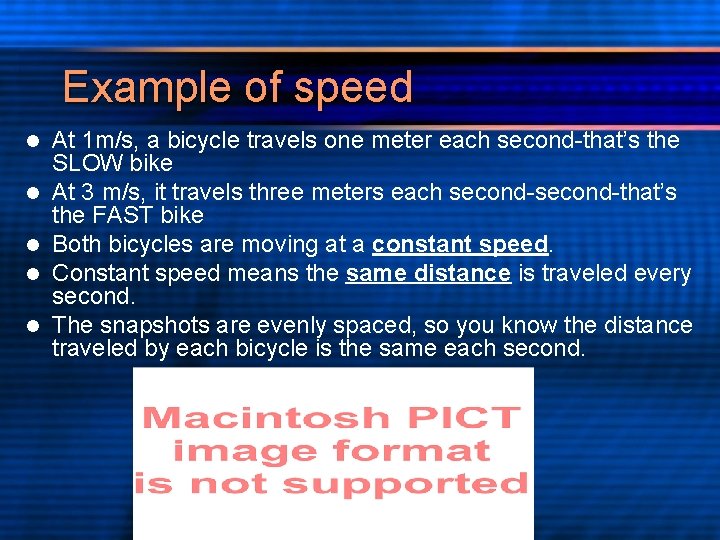 Example of speed l l l At 1 m/s, a bicycle travels one meter