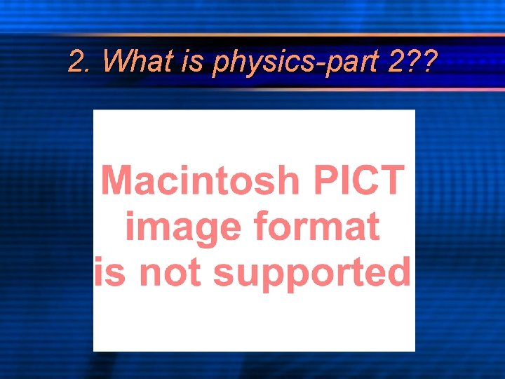 2. What is physics-part 2? ? 
