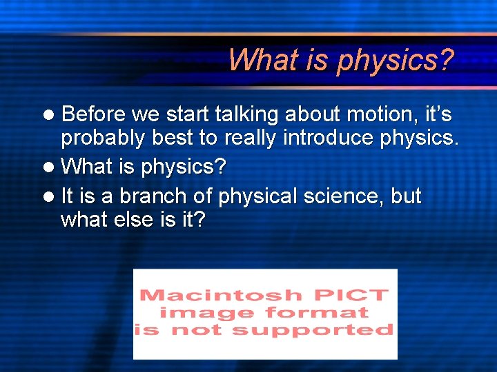 What is physics? l Before we start talking about motion, it’s probably best to