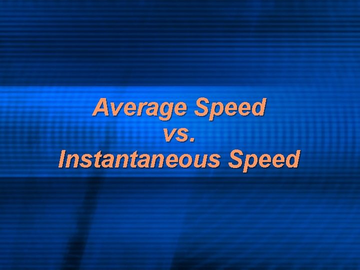 Average Speed vs. Instantaneous Speed 