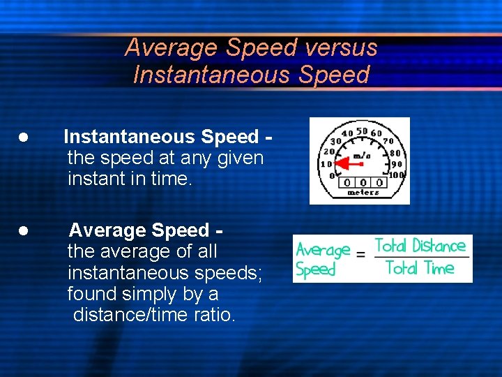Average Speed versus Instantaneous Speed l Instantaneous Speed the speed at any given instant