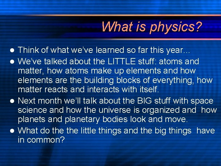 What is physics? Think of what we’ve learned so far this year… l We’ve