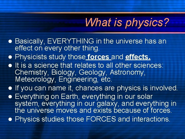 What is physics? l l l Basically, EVERYTHING in the universe has an effect