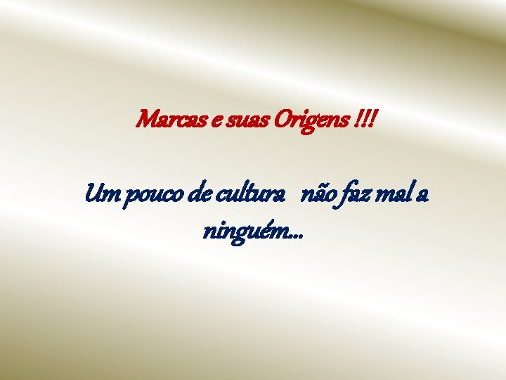 Marcas e suas Origens !!! Um pouco de cultura não faz mal a ninguém.