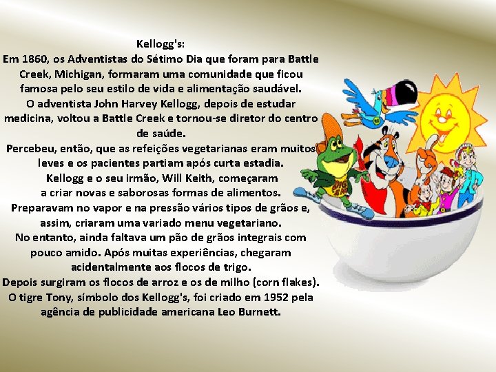 Kellogg's: Em 1860, os Adventistas do Sétimo Dia que foram para Battle Creek, Michigan,