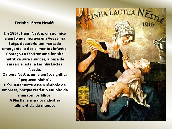 Farinha Láctea Nestlé: Em 1867, Henri Nestlé, um químico alemão que morava em Vevey,