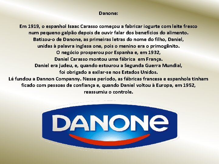 Danone: Em 1919, o espanhol Isaac Carasso começou a fabricar iogurte com leite fresco