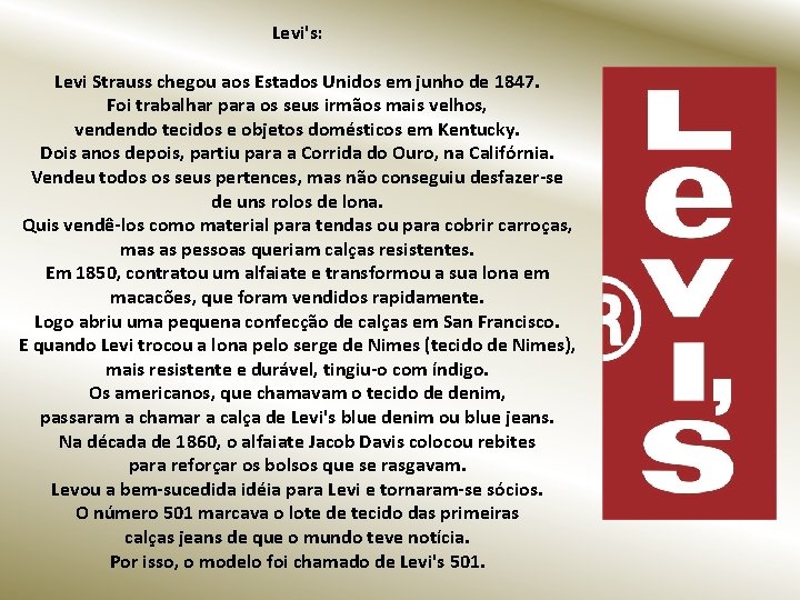 Levi's: Levi Strauss chegou aos Estados Unidos em junho de 1847. Foi trabalhar para