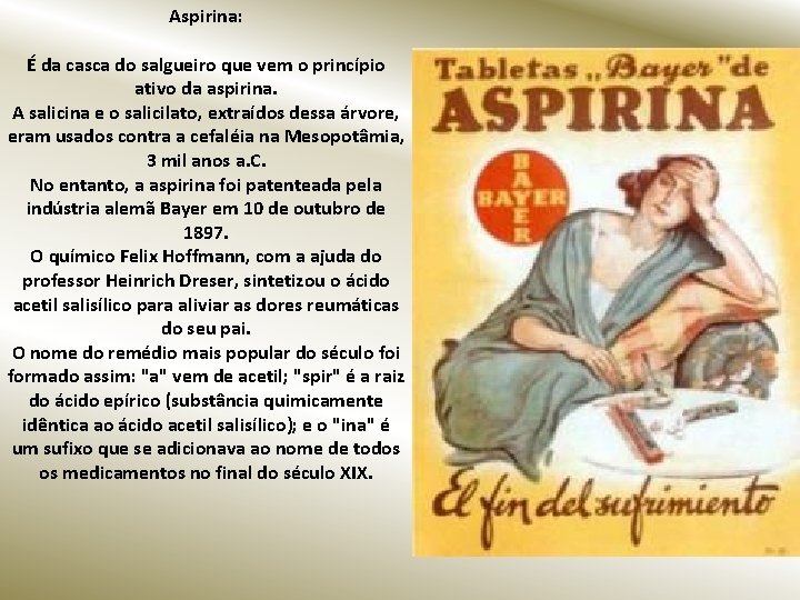 Aspirina: É da casca do salgueiro que vem o princípio ativo da aspirina. A