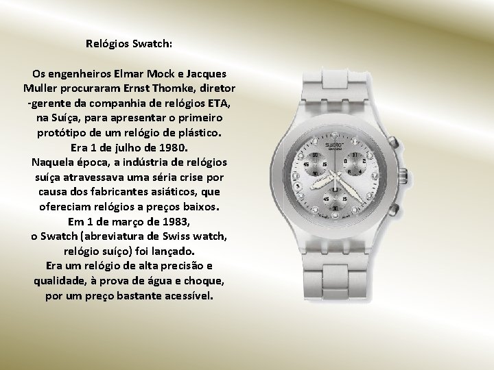 Relógios Swatch: Os engenheiros Elmar Mock e Jacques Muller procuraram Ernst Thomke, diretor -gerente