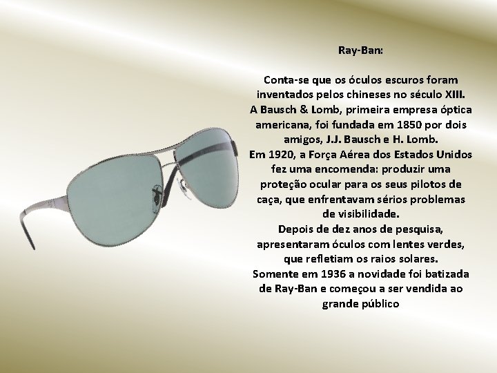 Ray-Ban: Conta-se que os óculos escuros foram inventados pelos chineses no século XIII. A