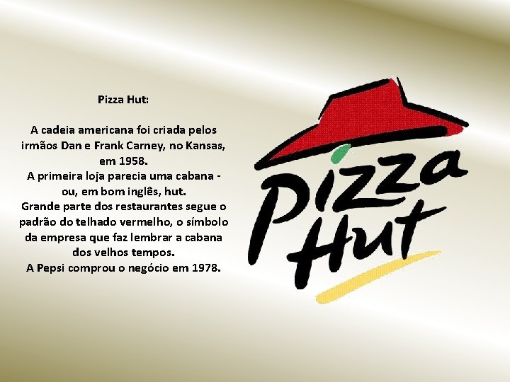 Pizza Hut: A cadeia americana foi criada pelos irmãos Dan e Frank Carney, no