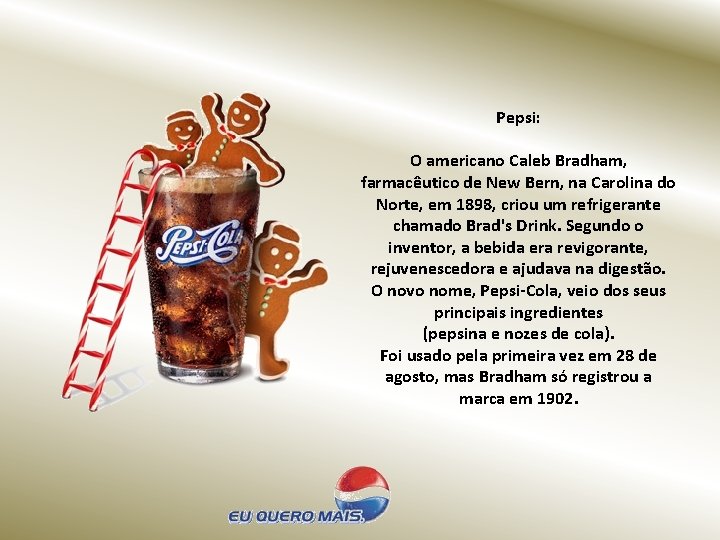 Pepsi: O americano Caleb Bradham, farmacêutico de New Bern, na Carolina do Norte, em