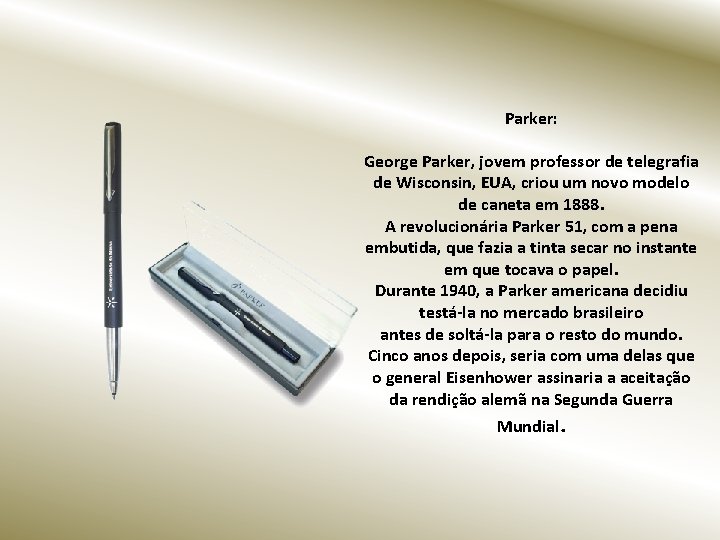 Parker: George Parker, jovem professor de telegrafia de Wisconsin, EUA, criou um novo modelo