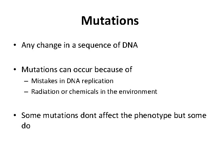 Mutations • Any change in a sequence of DNA • Mutations can occur because