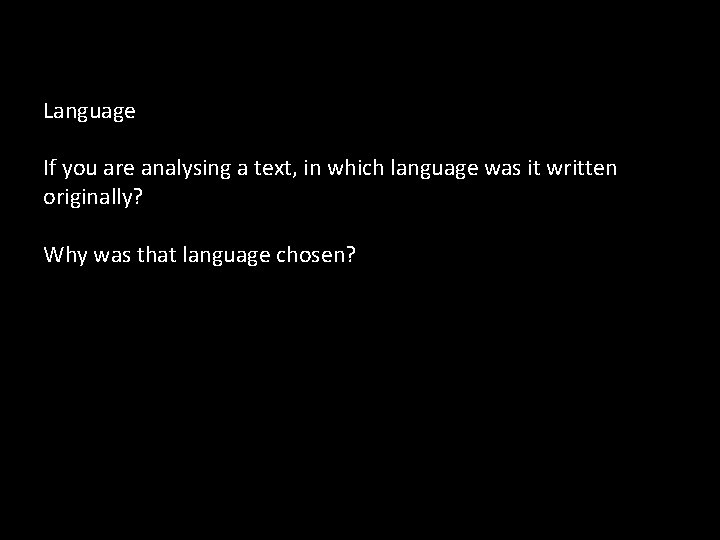 Language If you are analysing a text, in which language was it written originally?