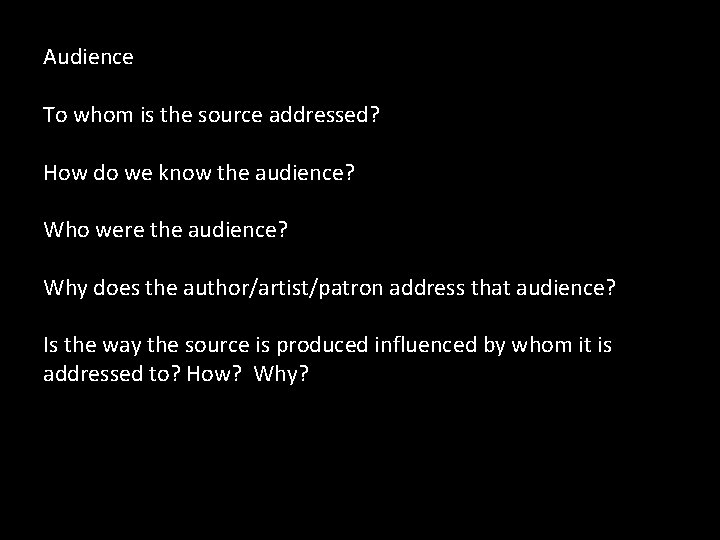 Audience To whom is the source addressed? How do we know the audience? Who