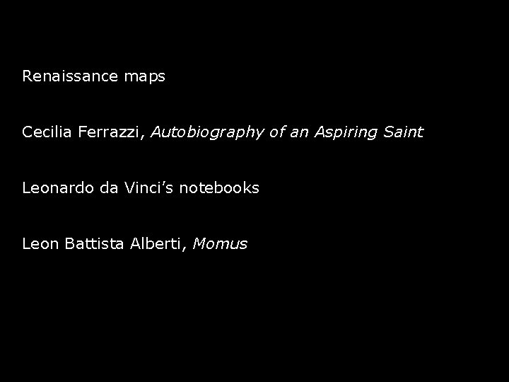 Renaissance maps Cecilia Ferrazzi, Autobiography of an Aspiring Saint Leonardo da Vinci’s notebooks Leon